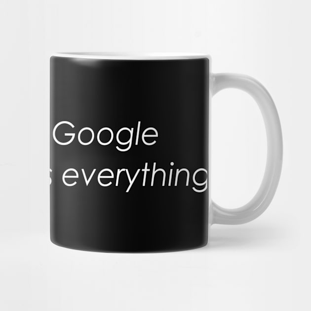 I don't use Google my wife knows everything by WAYOF